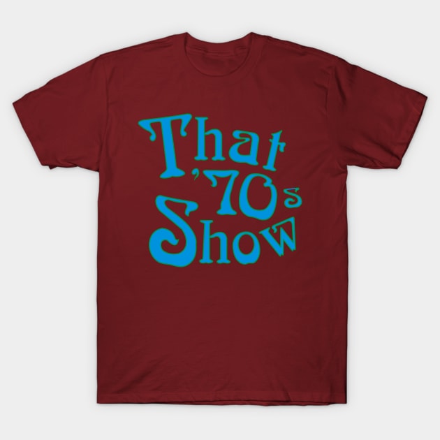 That '70s Show Logo Celeste T-Shirt by w.d.roswell